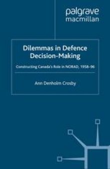 Dilemmas in Defence Decision-Making: Constructing Canada’s Role in NORAD, 1958–96