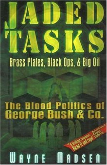 Jaded Tasks: Brass Plates, Black Ops & Big Oil-The Blood Politics of George Bush & Co.