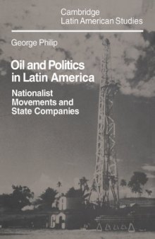 Oil and Politics in Latin America: Nationalist Movements and State Companies (Cambridge Latin American Studies)