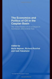 The Economics and Politics of Oil in the Caspian Basin: The Redistribution of Oil Revenues in Azerbaijan and Central Asia (Central Asia Research Forum)
