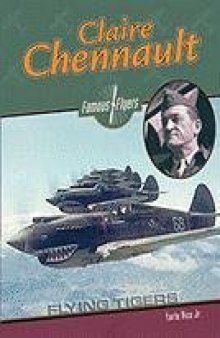 Claire Chennault: Flying Tiger (Famous Flyers)