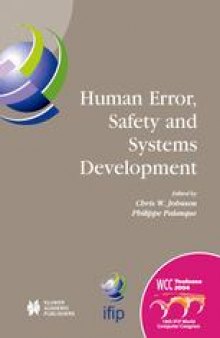 Human Error, Safety and Systems Development: IFIP 18th World Computer Congress TC13/WC13.5 7th Working Conference on Human Error, Safety and Systems Development 22–27 August 2004 Toulouse, France