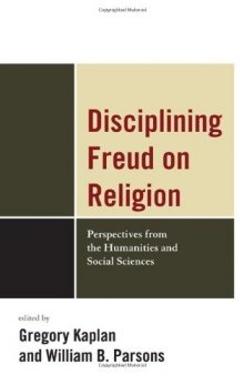 Disciplining Freud on Religion: Perspectives from the Humanities and Sciences