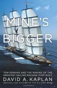Mine's Bigger: Tom Perkins and the Making of the Greatest Sailing Machine Ever Built