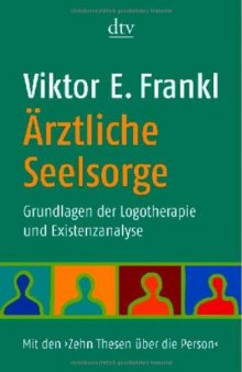 Ärztliche Seelsorge. Grundlagen der Logotherapie und Existenzanalyse 2. Auflage