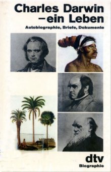 Charles Darwin - ein Leben. Autobiographie, Briefe, Dokumente