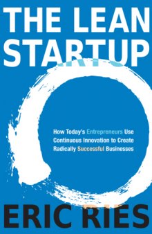 The Lean Startup: How Today's Entrepreneurs Use Continuous Innovation to Create Radically Successful Businesses  