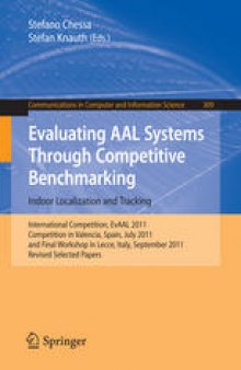 Evaluating AAL Systems Through Competitive Benchmarking. Indoor Localization and Tracking: International Competition, EvAAL 2011, Competition in Valencia, Spain, July 25-29, 2011, and Final Workshop in Lecce, Italy, September 26, 2011. Revised Selected Papers