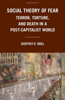 Social Theory of Fear: Terror, Torture, and Death in a Post-Capitalist World  