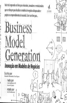 Business Model Generation - Inovação em Modelos de Negócios: um manual para visionários, inovadores e revolucionários