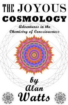 The Joyous Cosmology: Adventures in the Chemistry of Consciousness