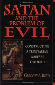 Satan & the Problem of Evil: Constructing a Trinitarian Warfare Theodicy