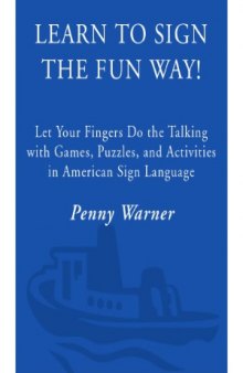Learn to Sign the Fun Way  Let Your Fingers Do the Talking with Games, Puzzles, and Activities in American Sign Language