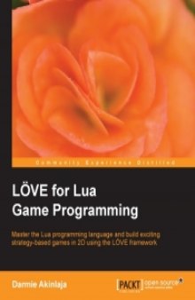 LOVE for Lua Game Programming: Master the Lua programming language and build exciting strategy-based games in 2D using the LOVE framework