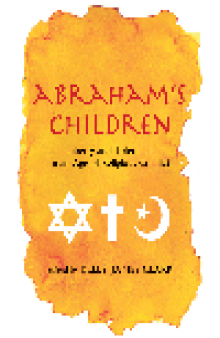 Abraham's Children. Liberty and Tolerance in an Age of Religious Conflict