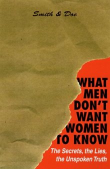 What Men Don't Want Women To Know: The Secrets, The Lies, The Unspoken Truth