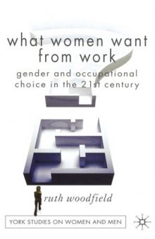 What Women Want From Work: Gender and Occupational Choice in the 21st Century (York Studies on Women and Men)