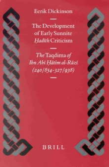 The Development of Early Sunnite Hadith Criticism: The Taqdima of Ibn Abi Hatim Al-Razi (240 854-327 938)