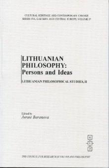 Lithuanian Philosophy: Persons and Ideas (Cultural Heritage and Contemporary Change. Series Iva, Eastern and Central Europe, V. 17)