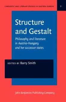 Structure and Gestalt: Philosophy and Literature in Austria-Hungary and Her Successor States