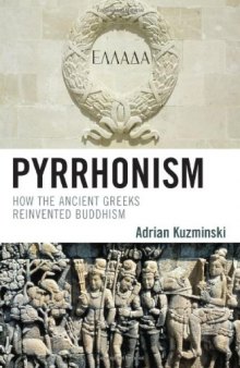 Pyrrhonism: How the Ancient Greeks Reinvented Buddhism (Studies in Comparative Philosophy and Religion)