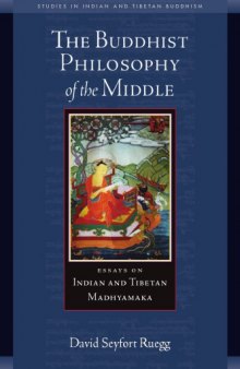 The Buddhist Philosophy of the Middle: Essays on Indian and Tibetan Madhyamaka