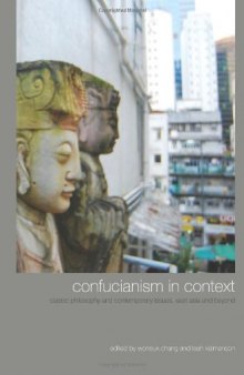 Confucianism in Context: Classic Philosophy and Contemporary Issues, East Asia and Beyond