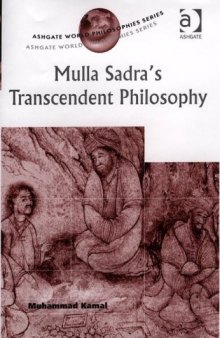 Mulla Sadra's Transcendent Philosophy (Ashgate World Philosophies Series) (Ashgate World Philosophies Series)