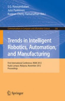 Trends in Intelligent Robotics, Automation, and Manufacturing: First International Conference, IRAM 2012, Kuala Lumpur, Malaysia, November 28-30, 2012. Proceedings