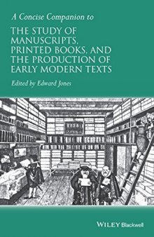 A concise companion to the study of manuscripts, printed books, and the production of early modern texts : a festschrift for Gordon Campbell