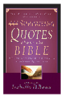 444 Surprising Quotes About the Bible. A Treasury of Inspiring Thoughts and Classic Quotations