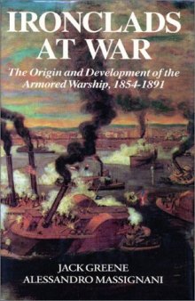 Ironclads at war: the origin and development of the armored warship, 1854-1891