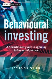 Behavioural Investing: A Practitioners Guide to Applying Behavioural Finance (The Wiley Finance Series)  
