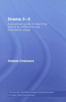 Drama 3 - 5: A Practical Guide to Teaching Drama to Children in the Foundation Stage 