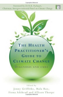 The Health Practitioners Guide to Climate Change: Diagnosis and Cure (Earthscan: Climate)