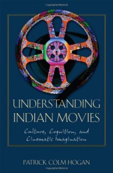 Understanding Indian Movies: Culture, Cognition, and Cinematic Imagination (Cognitive Approaches to Literature and Culture Series)