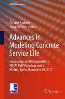 Advances in Modeling Concrete Service Life: Proceedings of 4th International RILEM PhD Workshop held in Madrid, Spain, November19, 2010