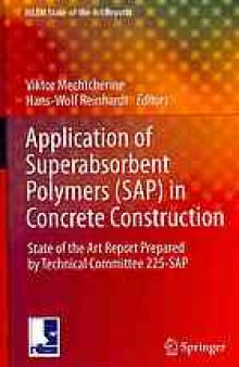 Application of Super Absorbent Polymers (SAP) in Concrete Construction: State-of-the-Art Report Prepared by Technical Committee 225-SAP