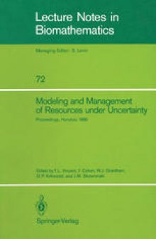 Modeling and Management of Resources under Uncertainty: Proceedings of the Second U.S.-Australia Workshop on Renewable Resource Management held at the East-West Center, Honolulu, Hawaii, December 9–12, 1985