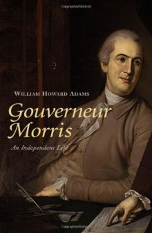 Gouverneur Morris: An Independent Life