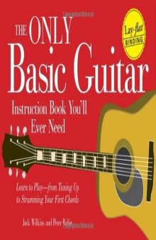 The Only Basic Guitar Instruction Book You'll Ever Need: Learn to Play--from Tuning Up to Strumming Your First Chords