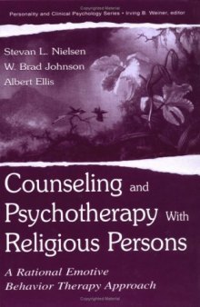 Counseling and Psychotherapy With Religious Persons: A Rational Emotive Behavior Therapy Approach