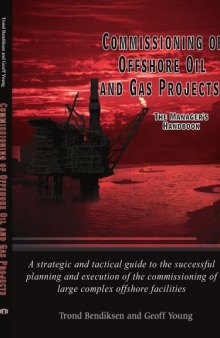 Commissioning of Offshore Oil and Gas Projects: The Manager's Handbook a Strategic and Tactical Guide to the Successful Planning and Execution of the Commissioning of Large Complex Offshore Faciliti  