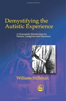 Demystifying the Autistic Experience: A Humanistic Introduction for Parents, Caregivers, and Educators