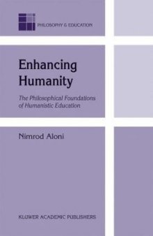Enhancing Humanity: The Philosophical Foundations of Humanistic Education (Philosophy and Education)