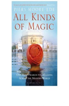 All Kinds of Magic: One Man's Search for Meaning Across the Modern World  