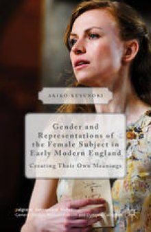 Gender and Representations of the Female Subject in Early Modern England: Creating Their Own Meanings