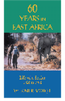 60 Years in East Africa. Life of a Settler 1926 to 1986