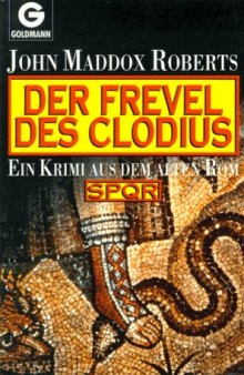 Der Frevel des Clodius. Ein Krimi aus dem alten Rom (SPQR Band 03)  