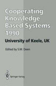 CKBS ’90: Proceedings of the International Working Conference on Cooperating Knowledge Based Systems 3–5 October 1990, University of Keele, UK